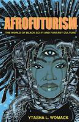 Afrofuturism : the world of black sci-fi and fantasy culture