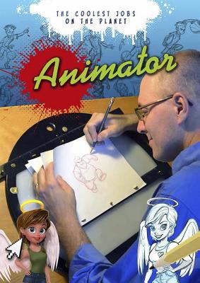 Animator : the coolest jobs on the planet