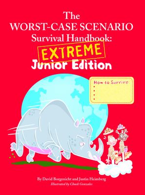 The worst-case scenario survival handbook : extreme junior edition