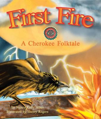 First fire : a Cherokee folktale