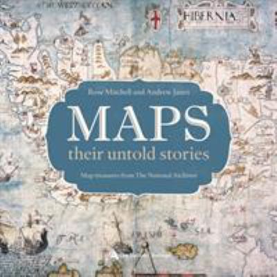 Maps : their untold stories : map treasures from The National Archives
