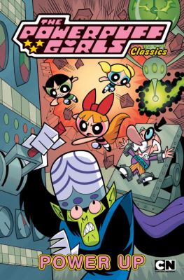 The Powerpuff Girls classics. 2, Power up  /