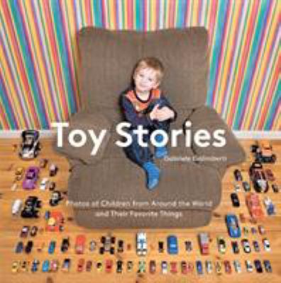 Toy stories : photos of children from around the world and their favorite things