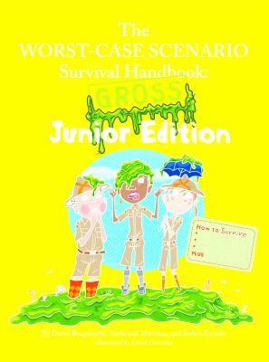 The worst-case scenario survival handbook : gross junior edition