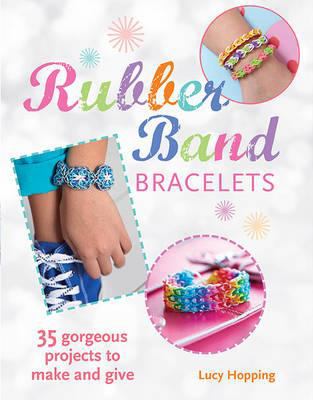 Rubber band bracelets : 35 colorful projects you'll love to make