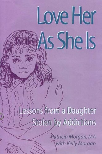 Love her as she is : lessons from a daughter stolen by addictions