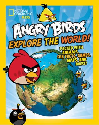 Angry birds : explore the world! : packed with animals, fun facts, games, maps, and more!