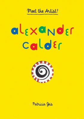 Alexander Calder / text and illustrations [by] Patricia Geis ; translation, Jordi Martín Lloret.