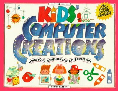 Kids' computer creations : using your computer for art & craft fun