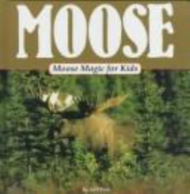 Moose : moose magic for kids