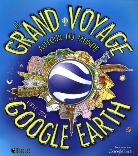 Le grand voyage autour du monde avec Google Earth : livre-jeux