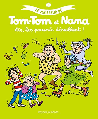 Le meilleur de Tom-Tom et Nana. 3, Aïe, les parents déraillent!