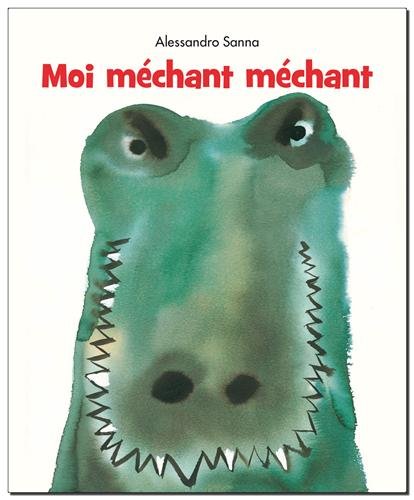 Moi méchant méchant / : texte et illustrations, Alessandro Sanna