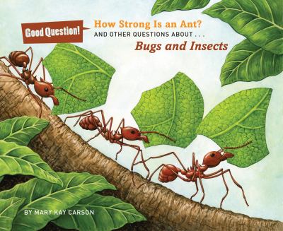 How strong is an ant? : and other questions about ...bugs and insects.