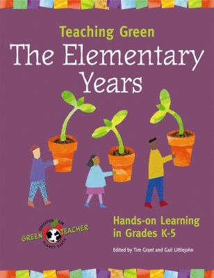 Teaching green : the elementary years : hands-on learning in grades K-5