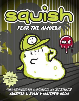 Squish. 6, Fear the amoeba /