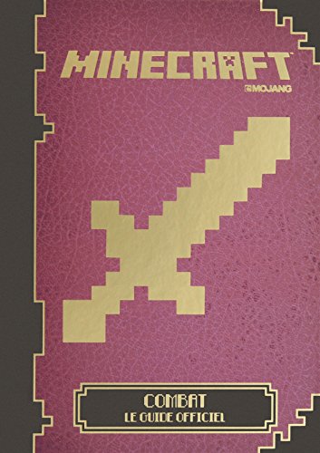 Minecraft : combattre : le guide officiel