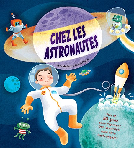 Chez les astronautes : plus de 30 jeux pour t'amuser!, une aventure avec Alfie l'astronaute!