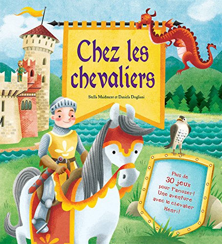 Chez les chevaliers : plus de 30 jeux pour t'amuser!, une aventure avec le chevalier Henri!