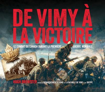 De Vimy à la victoire : le combat du Canada durant la Première Guerre mondiale