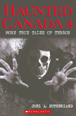 Haunted Canada 4 : more true tales of terror
