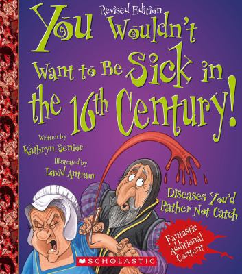 You wouldn't want to be sick in the 16th century! : diseases you'd rather not catch