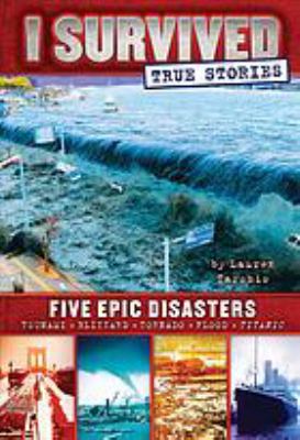 I survived. True stories : five epic disasters /