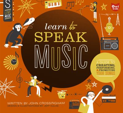 Learn to speak music : a guide to creating, performing, and promoting your songs