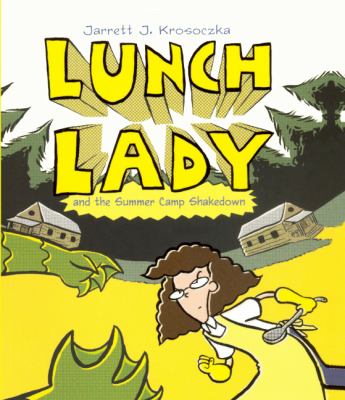 Lunch lady. 4, And the summer camp shakedown /