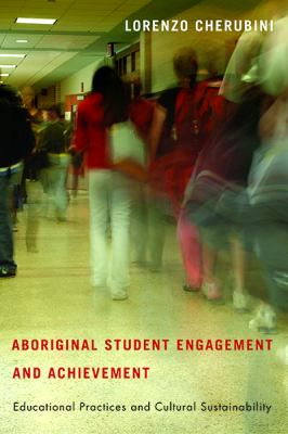 Aboriginal student engagement and achievement : educational practices and cultural sustainability