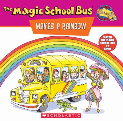 Scholastic's the magic school bus makes a rainbow : a book about color