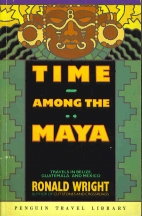 Time among the Maya : travels in Belize, Guatemala, and Mexico