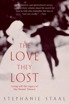 The love they lost : living with the legacy of our parents' divorce