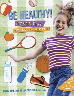 Be healthy! it's a girl thing : food fitness and feeling great