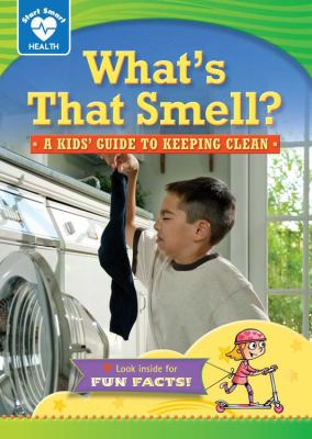 What's that smell? : a kids' guide to keeping clean