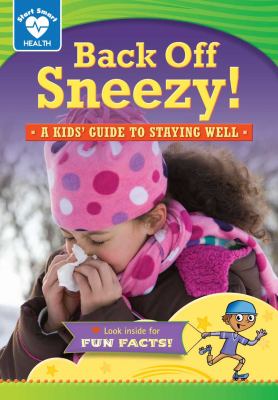 Back off, sneezy! : a kids' guide to staying well