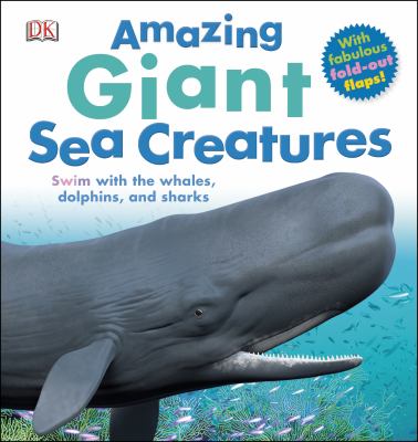 Amazing giant sea creatures : swim with the whales, dolphins, and sharks