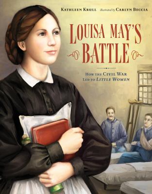 Louisa May's Battle : how the Civil War led to Little Women