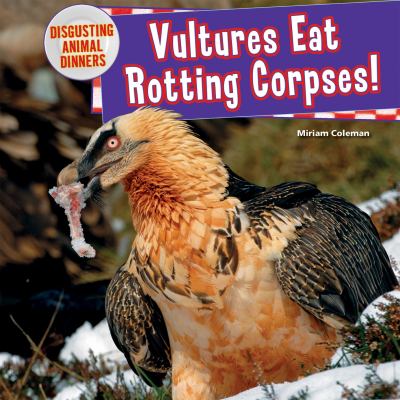 Vultures eat rotting corpses!
