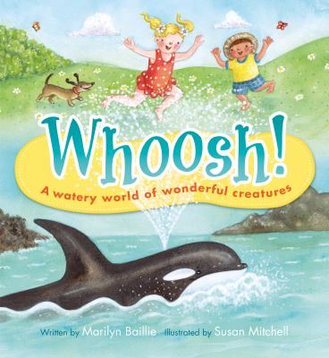 Whoosh! : a watery world of wonderful creatures