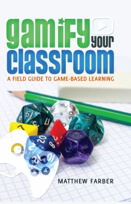 Gamify your classroom : a field guide to game-based learning