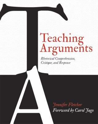 Teaching arguments : rhetorical comprehension, critique, and response