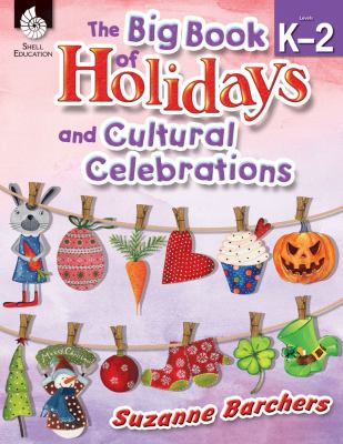 The big book of holidays and cultural celebrations. Levels K-2 /