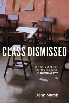 Class dismissed : why we cannot teach or learn our way out of inequality