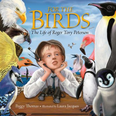 For the birds : the life of Roger Tory Peterson