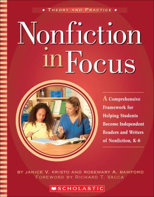 Nonfiction in focus : a comprehensive framework for helping students become independent readers and writers of nonfiction, K-6