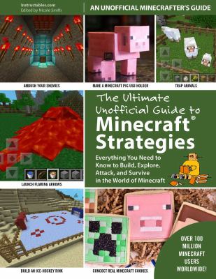The ultimate unofficial guide to Minecraftª strategies : everything you need to know to build, explore, attack, and survive in the world of Minecraft