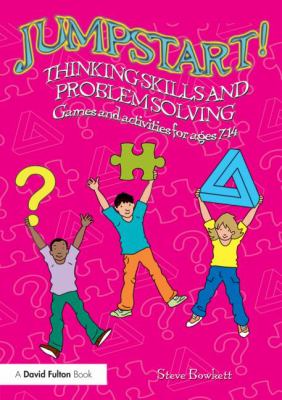 Jumpstart! : thinking skills and problem solving : games and activities for ages 7-14