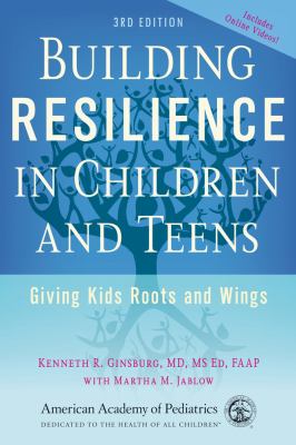 Building resilience in children and teens : giving kids roots and wings