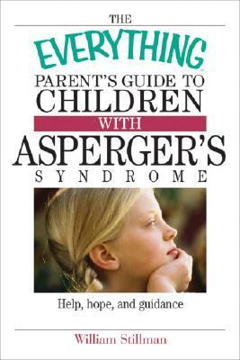 The everything parent's guide to children with Asperger's syndrome : help, hope, and guidance